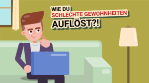 Wie du schlecht Gewohnheiten loswirst